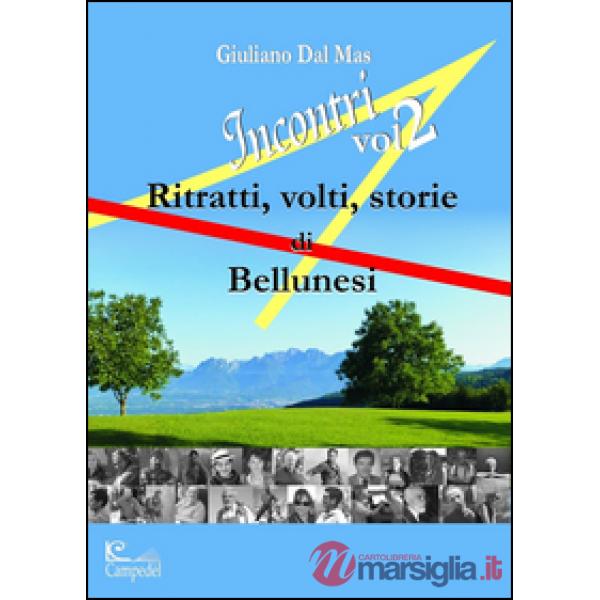 Incontri 2. Ritratti volti storie di bellunesi