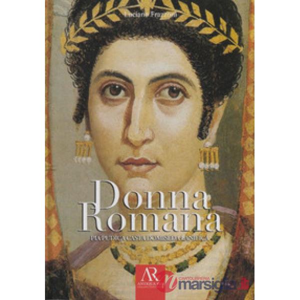 Donna romana. Pia pudica casta domiseda lanifica