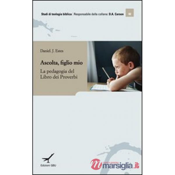 Ascolta figlio mio. Insegnamento e apprendimento nel libro dei Proverbi