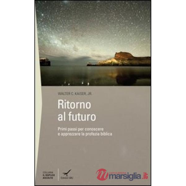 Ritorno al futuro. Primi passi per conoscere e apprezzare la profezia biblica