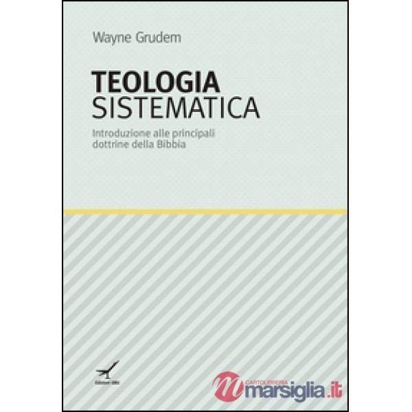 Teologia sistematica. Introduzione alle principali dottrine della Bibbia