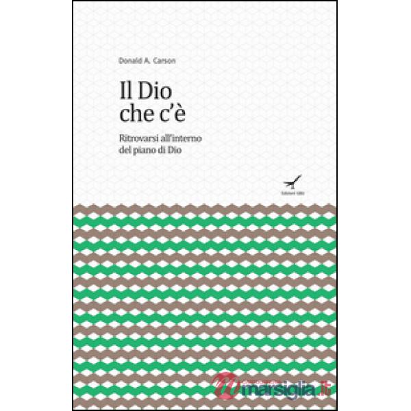 Dio che c'è. Ritrovarsi all'interno del piano di Dio (Il)