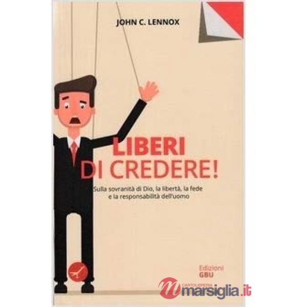 Liberi di credere! Sulla sovranità di Dio, la libertà, la fede e la responsabili