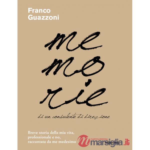 Memorie di un consulente di direzione. Breve storia della mia vita, professionale e no, raccontata da me medesimo
