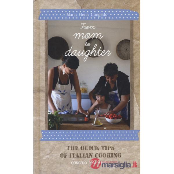 From mom to daughter. The quick tips of italian cooking
