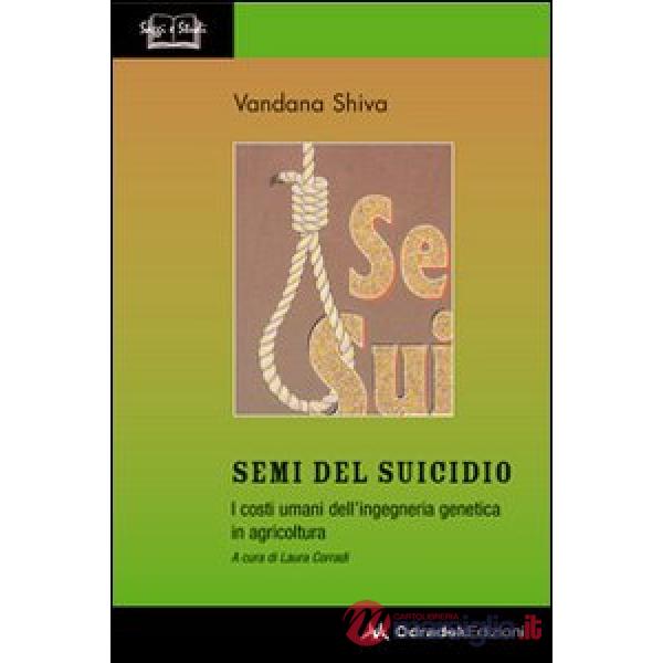 Semi del suicidio. I costi umani dell'ingegneria genetica in agricoltura