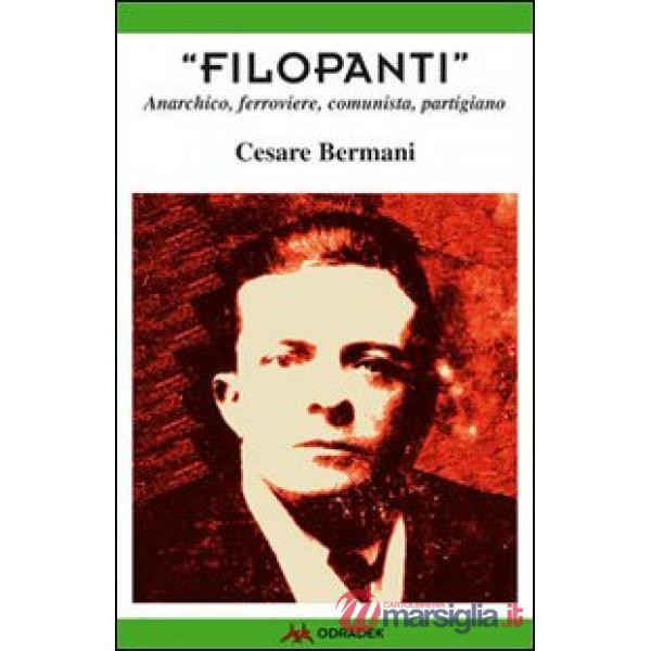 «Filopanti». Anarchico, ferroviere, comunista, partigiano