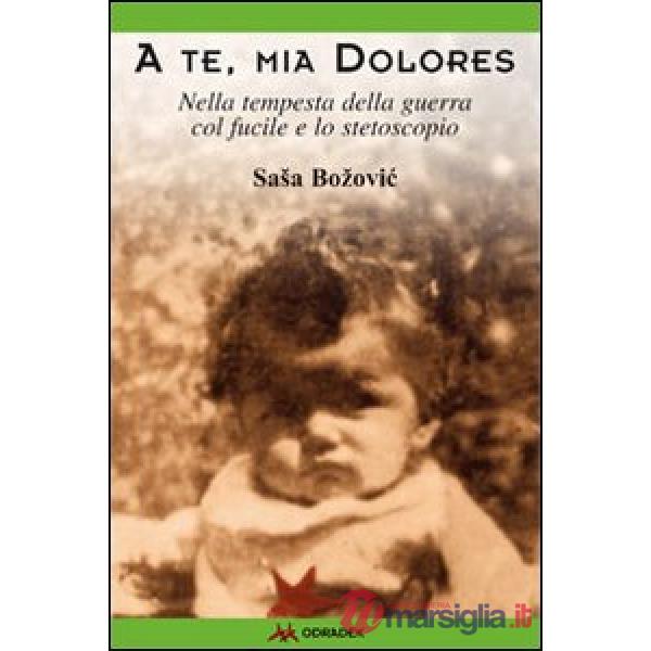 A te, mia Dolores. Nella tempesta della guerra col fucile e lo stetoscopio