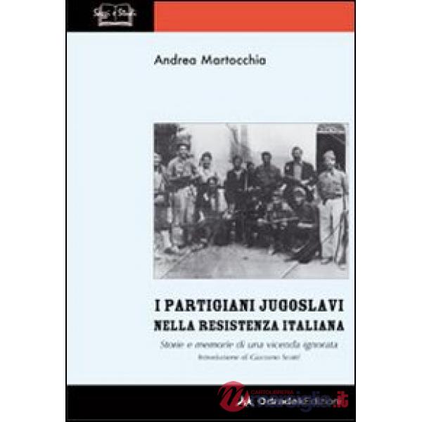 Partigiani jugoslavi nella Resistenza italiana. Storie e memorie di una vicenda ignorata (I)
