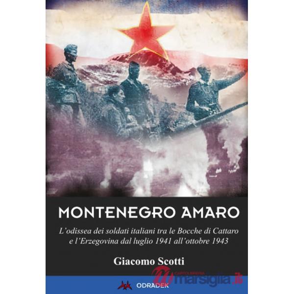 Montenegro amaro. L'odissea dei soldati italiani tra le Bocche di Cattaro e l'Erzegovina dal luglio 1941 all'ottobre 1943