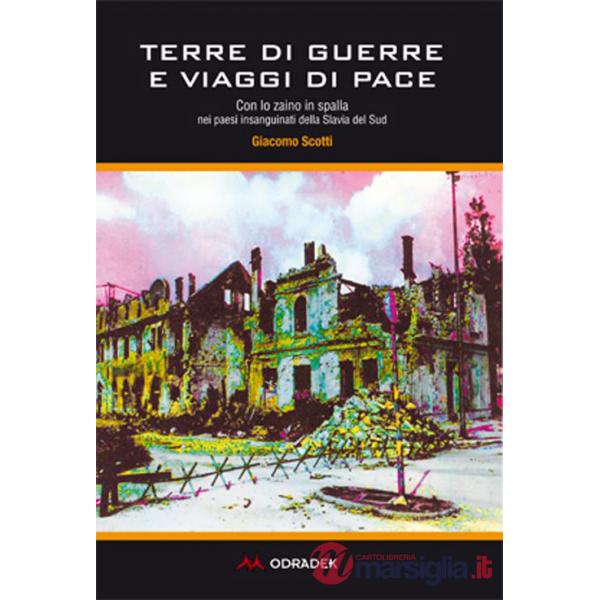 Terre di guerre e viaggi di pace. Con lo zaino in spalla nei paesi insanguinati della Slavia del sud