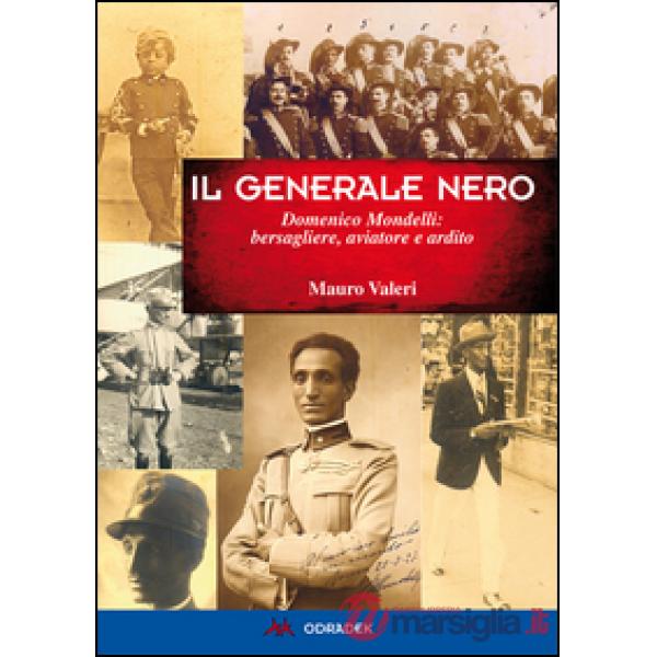 Generale nero. Domenico Mondelli: bersagliere, aviatore e ardito