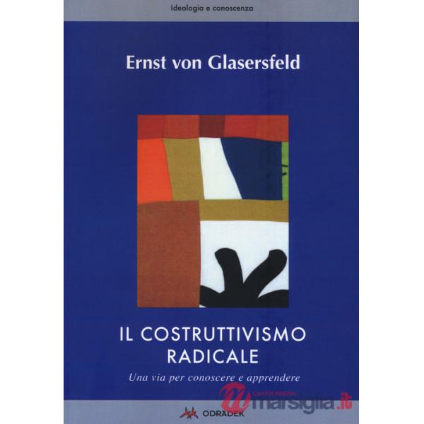 Costruttivismo radicale. Una via per conoscere e apprendere (Il)