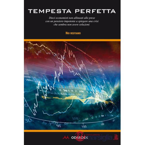 Tempesta perfetta. Dieci economisti non allineati alle prese con un pensiero impotente a spiegare una crisi che sembra non avere