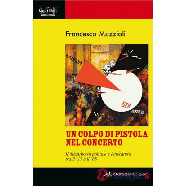 Colpo di pistola nel concerto. Il dibattito su politica e letteratura tra il '17 e il '68 (Un)
