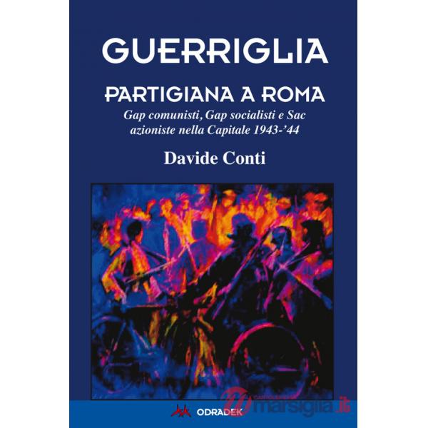 Guerriglia partigiana a Roma. Gap comunisti, Gap socialisti e Sac azioniste nella Capitale 1943-'44
