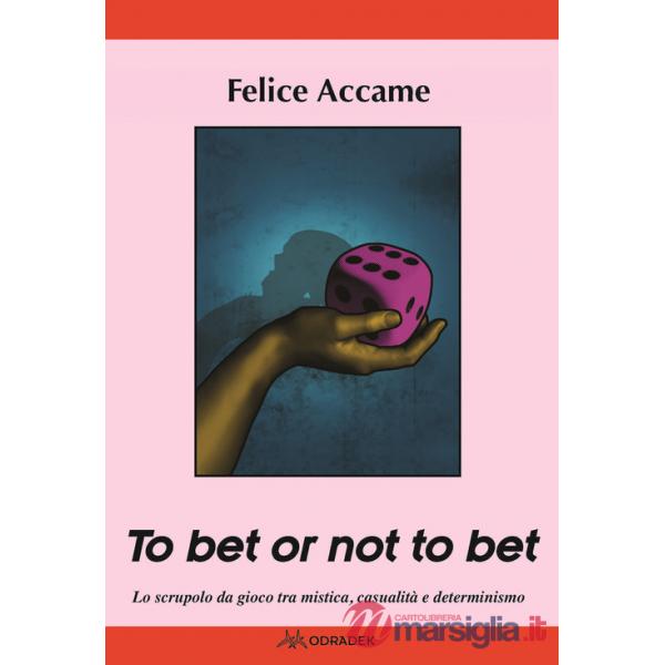 To bet or not to bet. Lo scrupolo da gioco tra mistica casualità  e determinismo