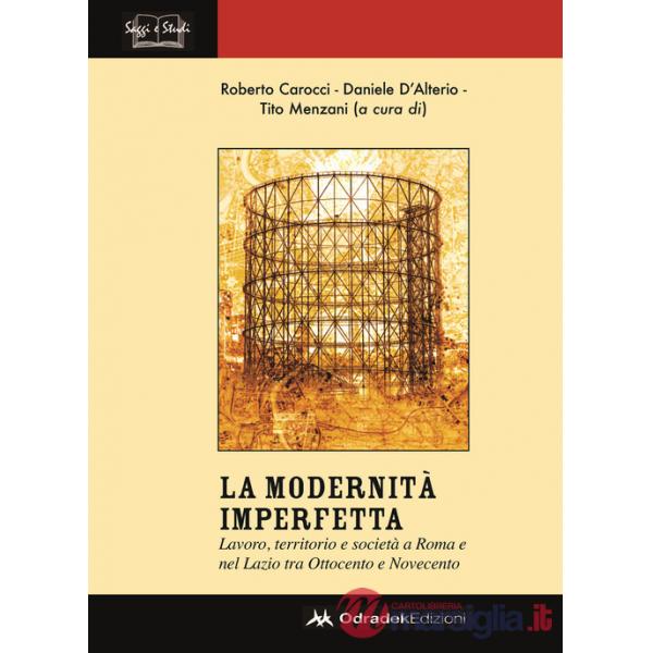 Modernità imperfetta. Lavoro, territorio e società a Roma e nel Lazio tra Ottocento e Novecento