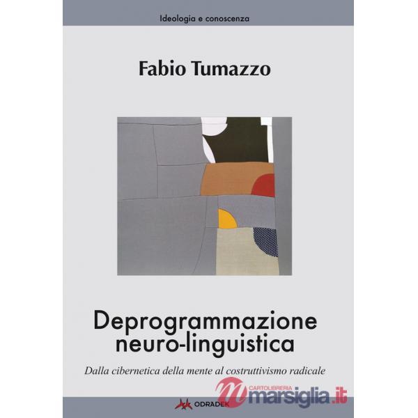 Deprogrammazione neuro-linguistica. Dalla cibernetica della mente al costruttivismo radicale