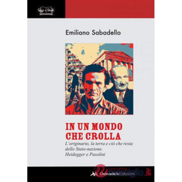 In un mondo che crolla. L'originario, la terra e ciò che resta dello Stato-nazione. Heidegger e Pasolini