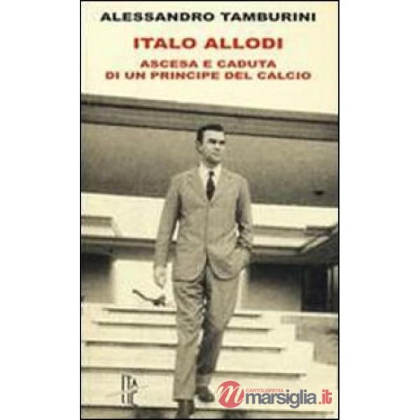 Italo Allodi. Ascesa e caduta di un principe del calcio