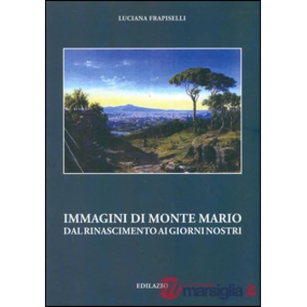 Immagini di Monte Mario del Rinascimento ai giorni nostri
