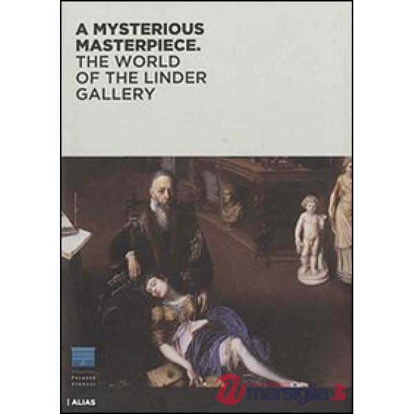 Mysterious masterpiece. The world of the Linder Gallery. Ediz. illustrata (A)