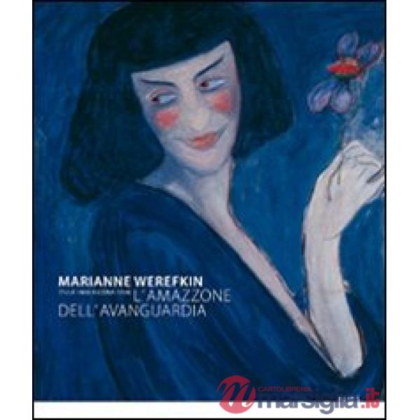 Marianne Werefkin (Tula 1860-Ascona 1938). L'amazzone dell'avanguardia. Catalogo della mostra (Roma, 25 novembre 2009-14 febbrai