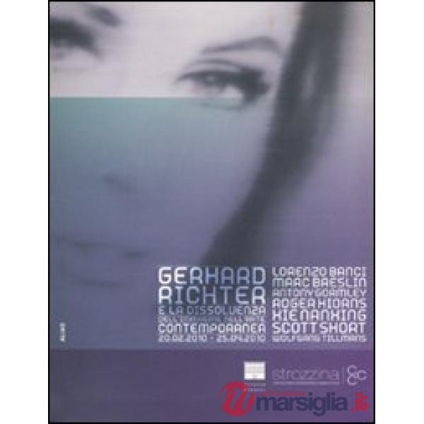 Gerhard Richter e la dissolvenza dell'immagine nell'arte contemporanea. Catalogo della mostra (Firenze, 20 febbraio-25 aprile 20