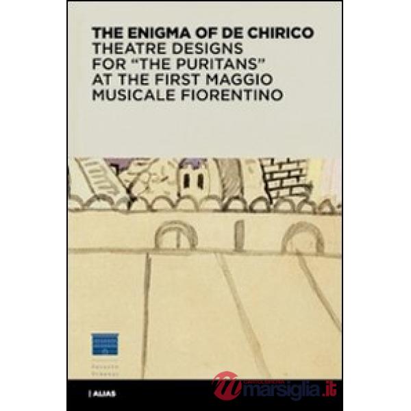 Enigma di De Chirico. Bozzetti e figurini per «I puritani» del I Maggio musicale fiorentino. Ediz. inglese (L')