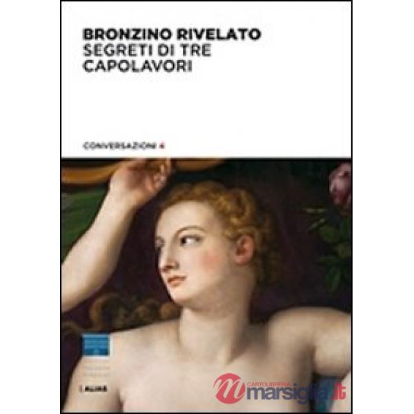 Bronzino rivelato. Segreti di tre capolavori