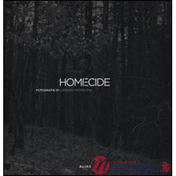 Homecide. Catalogo della mostra (Firenze, 20 maggio-15 luglio 2012). Ediz. italiana e inglese