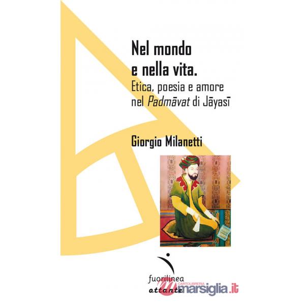 Nel mondo e nella vita. Etica, poesia e amore nel «Padmavat» di Jajasi