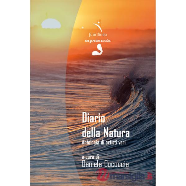 Diario della natura. Antologia di artisti vari. Ediz. illustrata