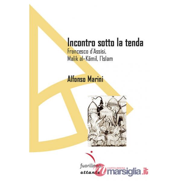 Incontro sotto la tenda. Francesco d'Assisi, Malik al-Kamil, l'Islam