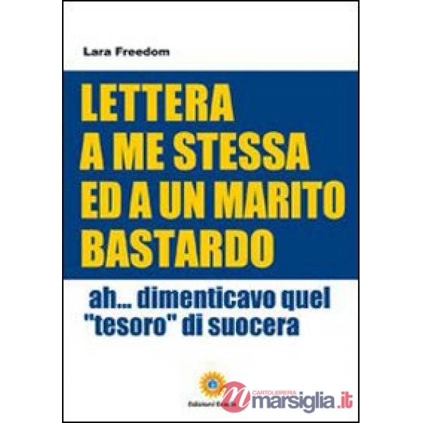 Lettera a me stessa ed a un marito bastardo. Ah... Dimenticavo quel «tesoro» di 