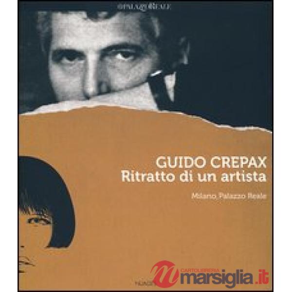 Guido Crepax. Ritratto di un artista. Catalogo della mostra (Milano, 20 giugno-15 settembre 2013). Ediz. italiana, inglese e fra
