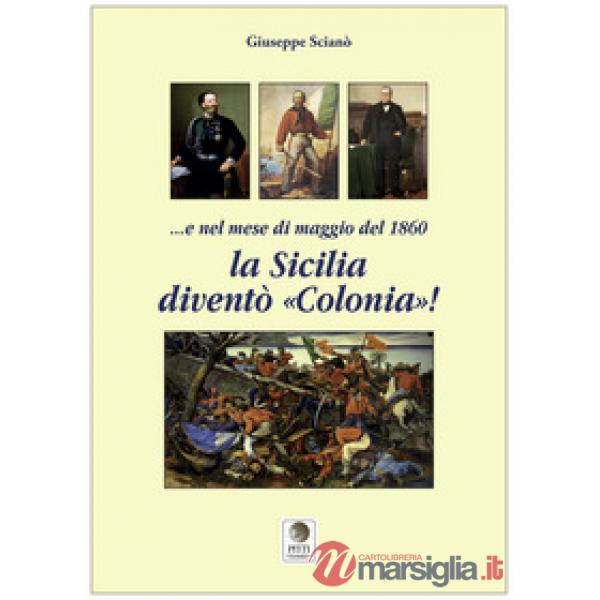 E nel mese di maggio del 1860 la Sicilia diventò «colonia»!