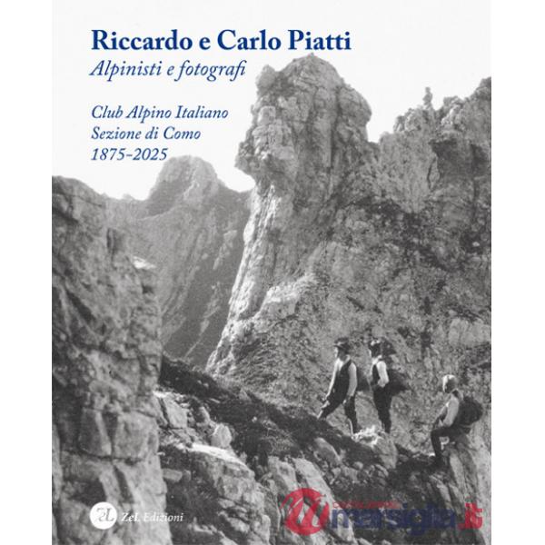 Riccardo e Carlo Piatti. Alpinisti e fotografi