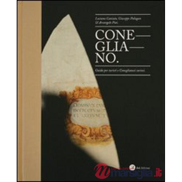 Conegliano. Guida per turisti e coneglianesi curiosi