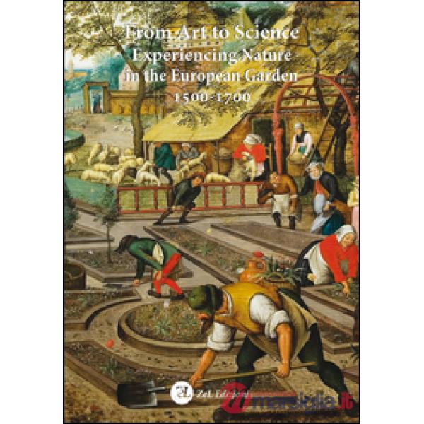 From art to science. Experiencing nature in the european garden 1500-1700