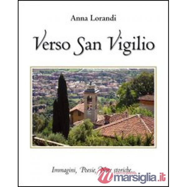 Verso San Virgilio. Immagini, poesie, note storiche...