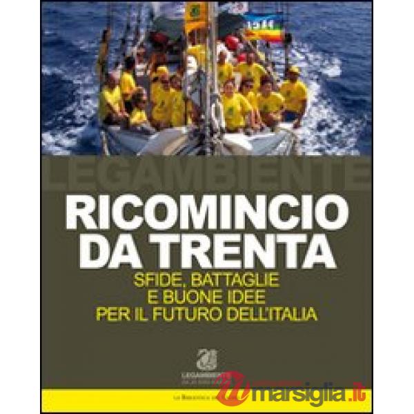 Ricomincio da trenta. Sfide, battaglie e buone idee per il futuro dell'Italia