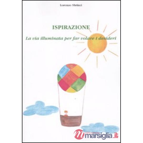 Ispirazione. La via illuminata per far volare i desideri