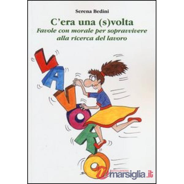 C'era una (s)volta. Favole con morale per sopravvivere alla ricerca del lavoro