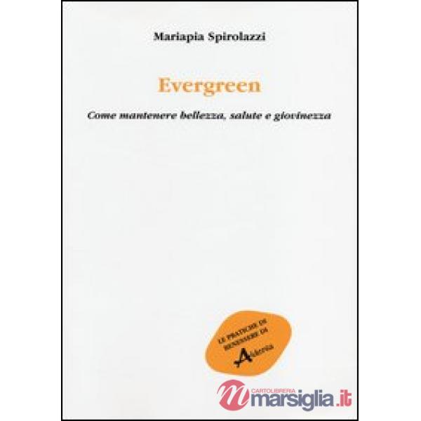 Evergreen. Come mantenere bellezza, salute e giovinezza
