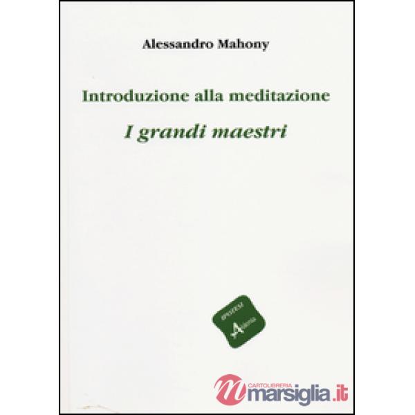 Introduzione alla meditazione. I grandi maestri
