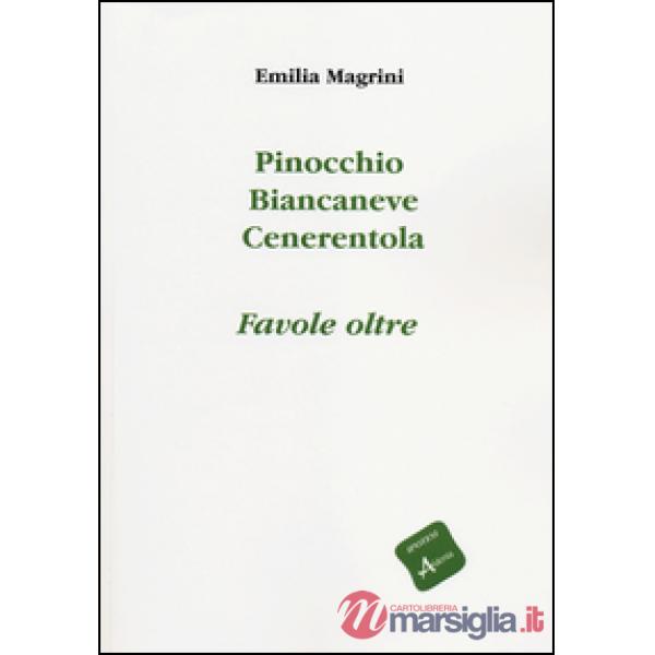 Pinocchio, Biancaneve, Cenerentola. Favole oltre