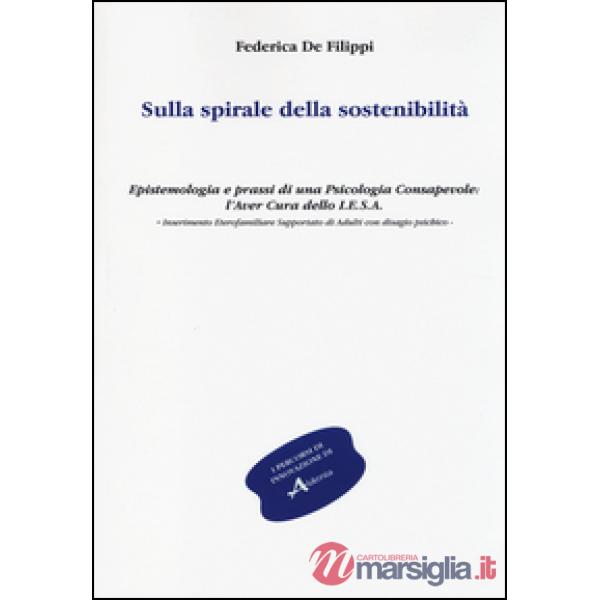 Sulla spirale della sostenibilità. Epistemologia e prassi di una psicologia consapevole: l'aver cura dello I.E.S.A. Inserimento 