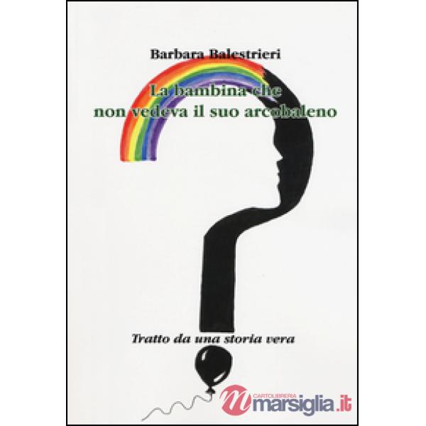 Bambina che non vedeva il suo arcobaleno (La)